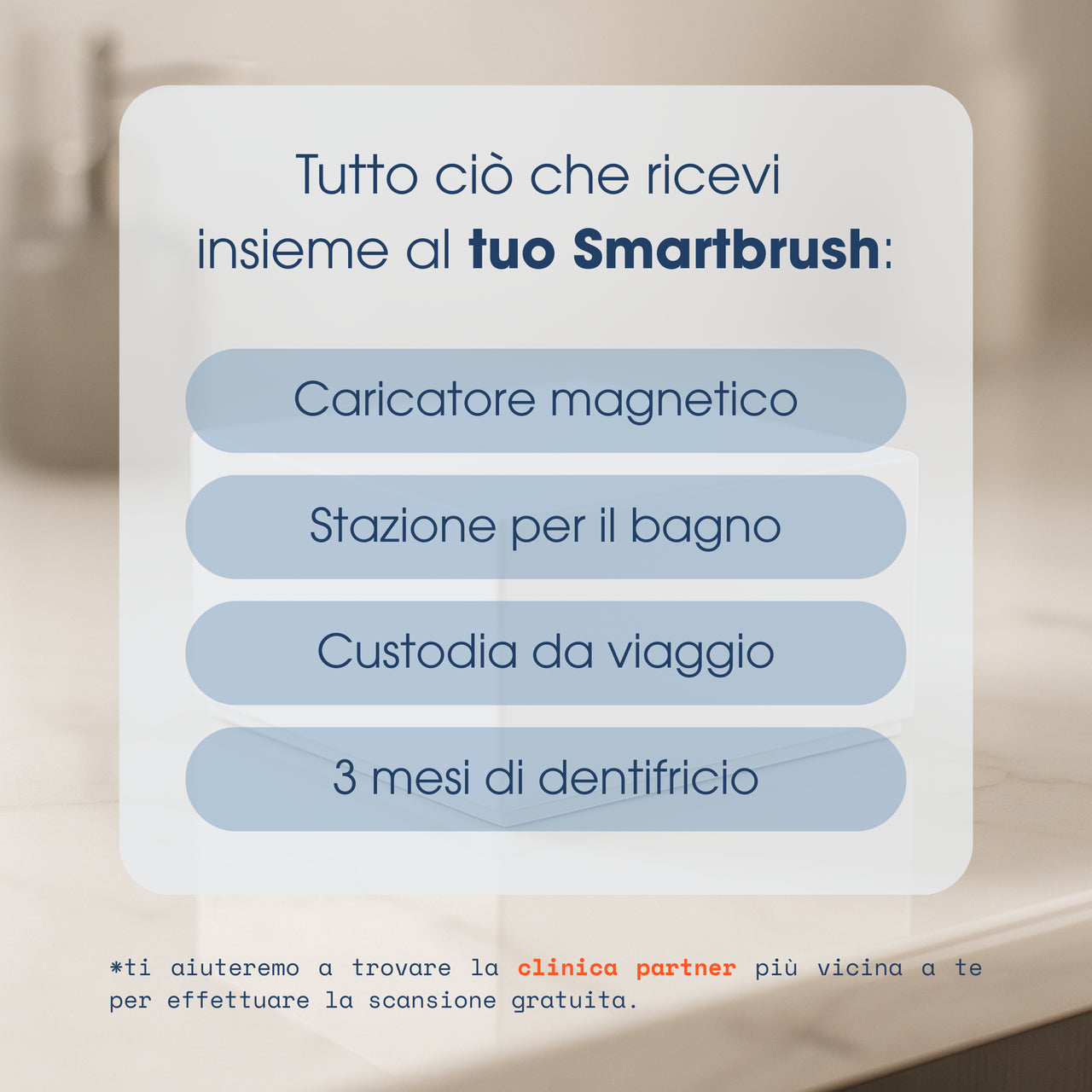 Accessori inclusi con CleanOs Smarthbrush: caricatore magnetico, stazione per il bagno, custodia da viaggio e 3 mesi di dentifricio